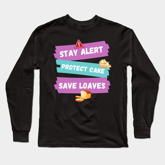 Stay Alert Protect Cake Save Loaves Long Sleeve T-Shirt by Helena Morpho 